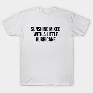 Sunshine Mixed With A Little Hurricane T-Shirt